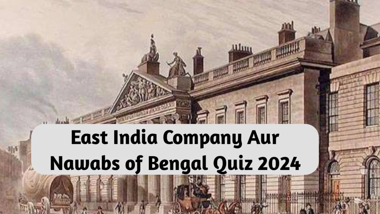 East India Company Aur Nawabs of Bengal Quiz